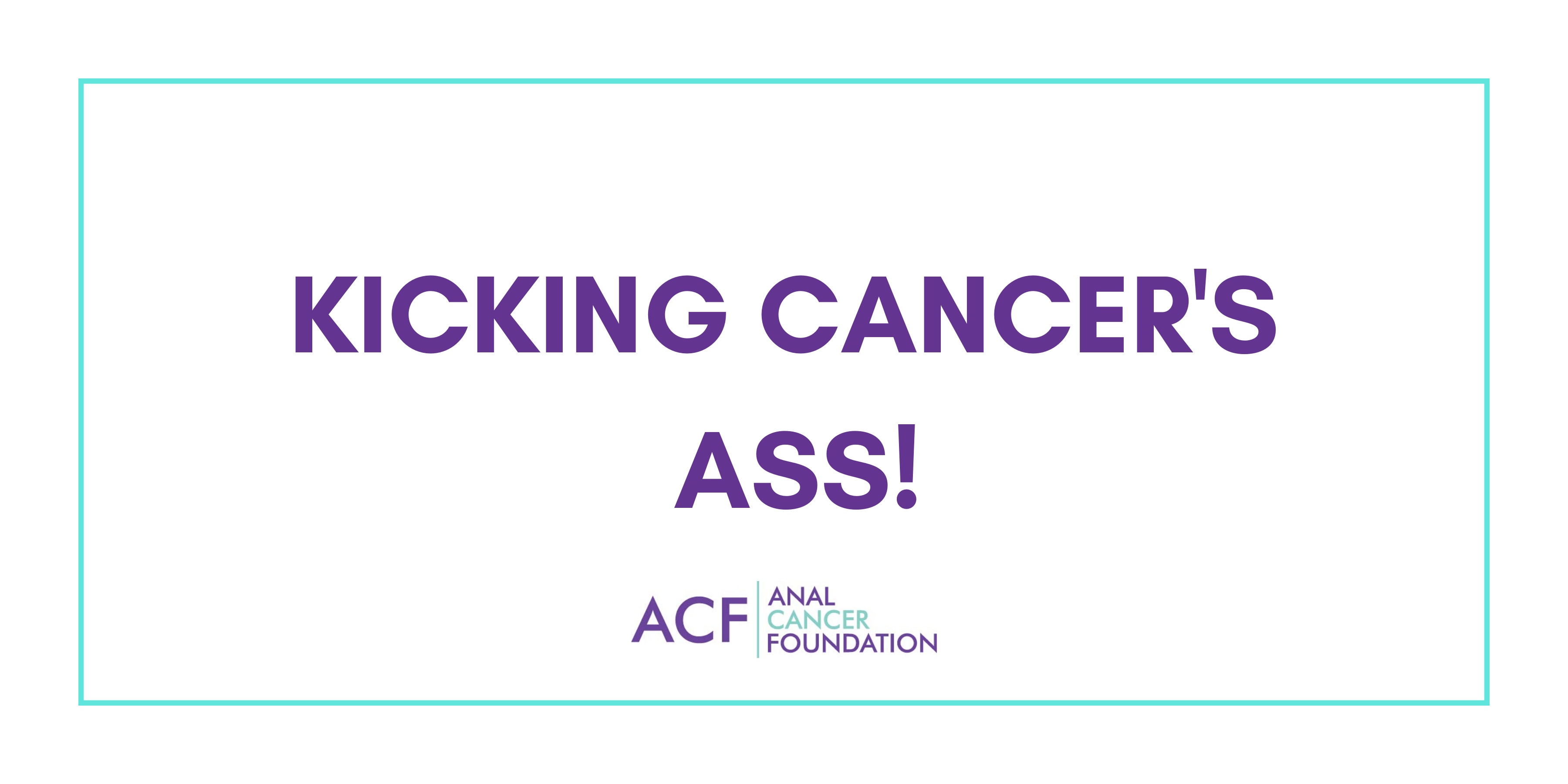 Kicking Cancer's Ass: #1 Diane | The Anal Cancer Foundation