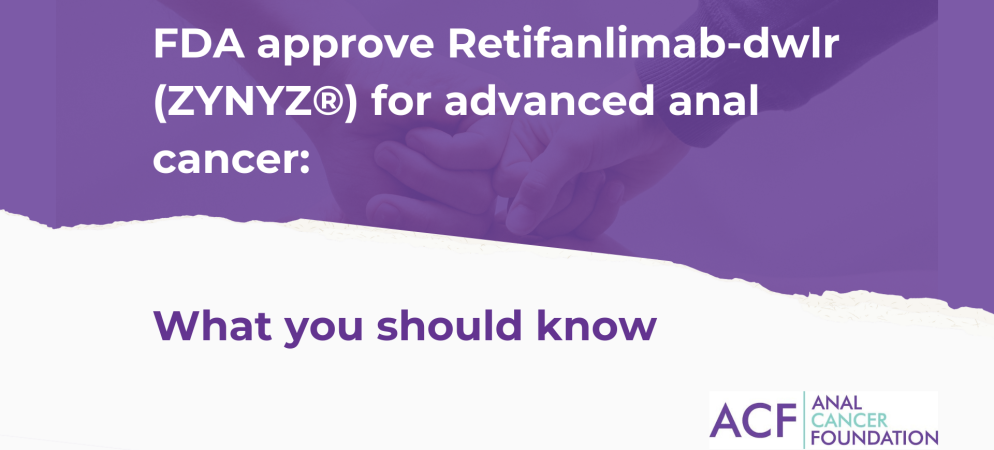 FDA APPROVE RETIFANLIMAB-DWLR (ZYNYZ®) FOR ADVANCED ANAL CANCER: WHAT YOU SHOULD KNOW